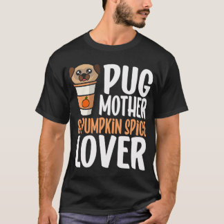 Pug Mother and Pumpkin Spice Lover T-Shirt