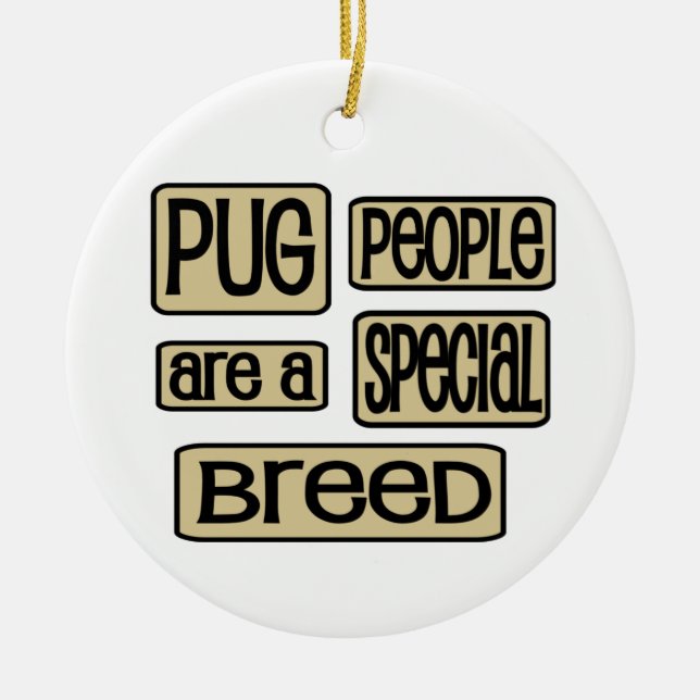 Pug People are a Special Breed Funny Dog Saying Ceramic Ornament (Front)