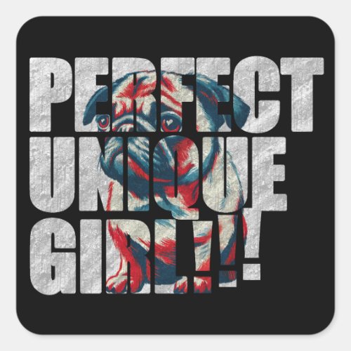 PUG-PERFECT UNIQUE GIRL-white Square Sticker