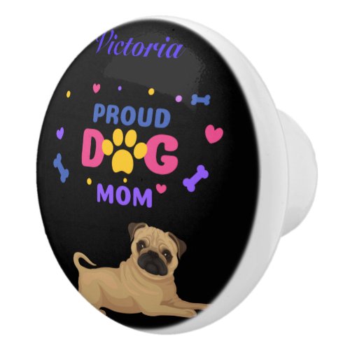 Pug Proud Dog Mom Ceramic Knob