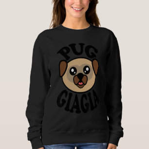 Pug   Pug Giagia Sweatshirt