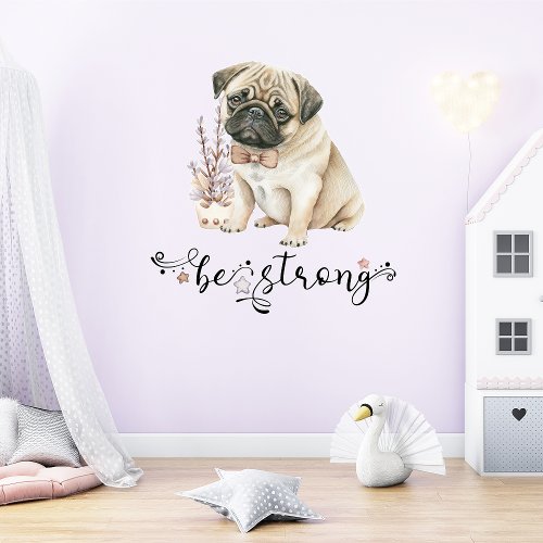 Pug Puppy Be Strong Inspirational Wall Decal