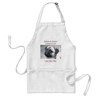PUG, Serena & Quincy Langston Joe, I am Ug... Adult Apron