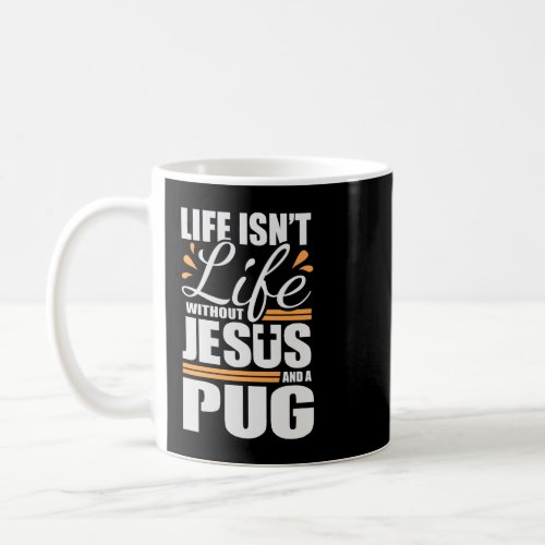 Pug Tshirt Life with Jesus and a Dog Coffee Mug