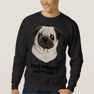 Pug Yeah! Let&x27;s Eat Essential T-Shirt 13 Sweatshirt