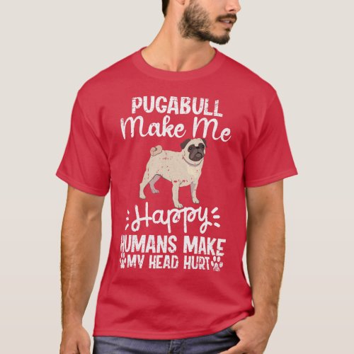 Pugabull Make Me Happy Humans Make My Head Hurt Fu T_Shirt