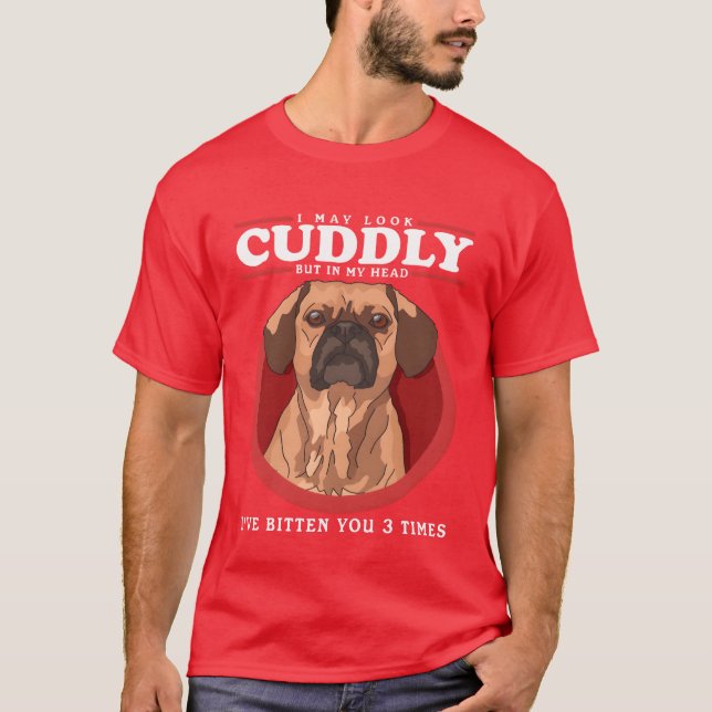Puggles May Look Cuddly Dog Owner Puggle gift T-Shirt (Front)