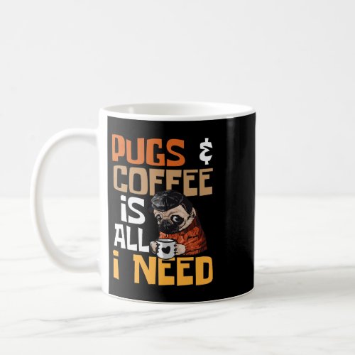 Pugs And Coffee Is All I Need 2Dog Lover Pet Owner Coffee Mug