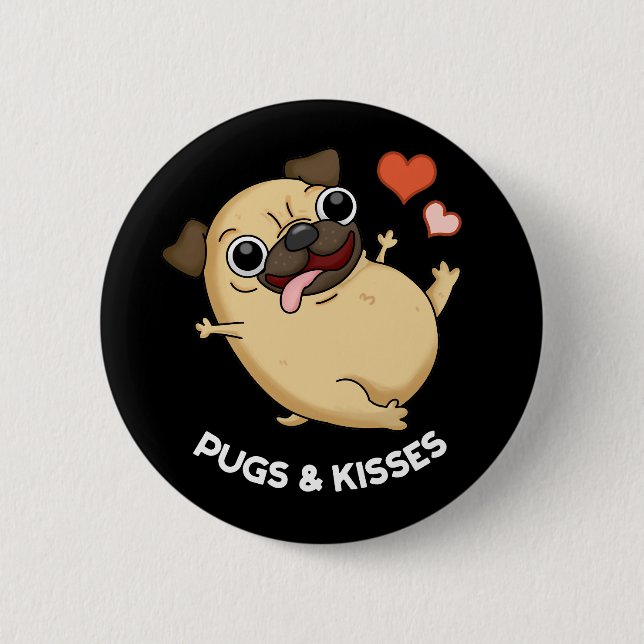 Pugs And Kisses Funny Dog Pun Dark BG Button (Front)