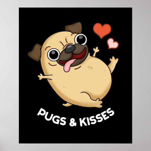 Pugs And Kisses Funny Dog Pun Dark BG Poster