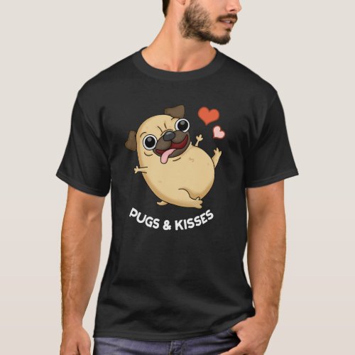 Pugs And Kisses Funny Dog Pun Dark BG T_Shirt