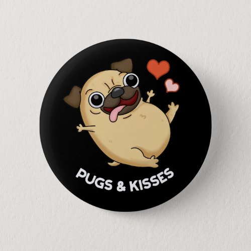 Pugs And Kisses Funny Pug Doggy Pun Dark BG Button