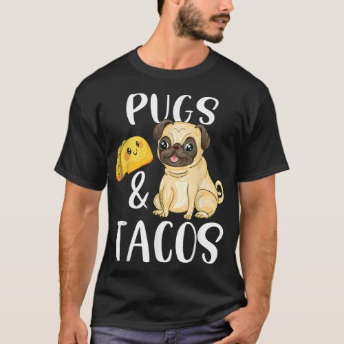 Pugs and Tacos Funny Pug and Tacos Gift Funny Dog  T_Shirt