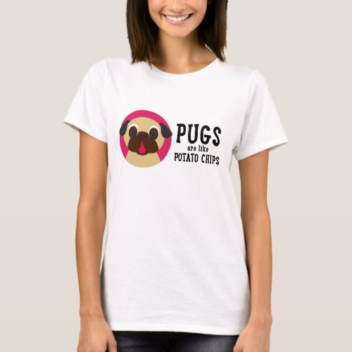 Pugs Are Like Potato Chips T_Shirt