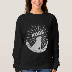 Pugs are the Answer! Classic T-Shirt 30 Sweatshirt