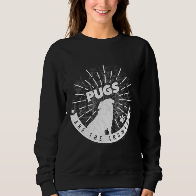 Pugs are the Answer! Classic T-Shirt 30 Sweatshirt (Front)