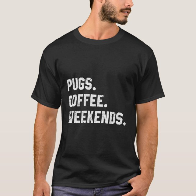 Pugs Coffee Weekends Saying For Mom T-Shirt (Front)