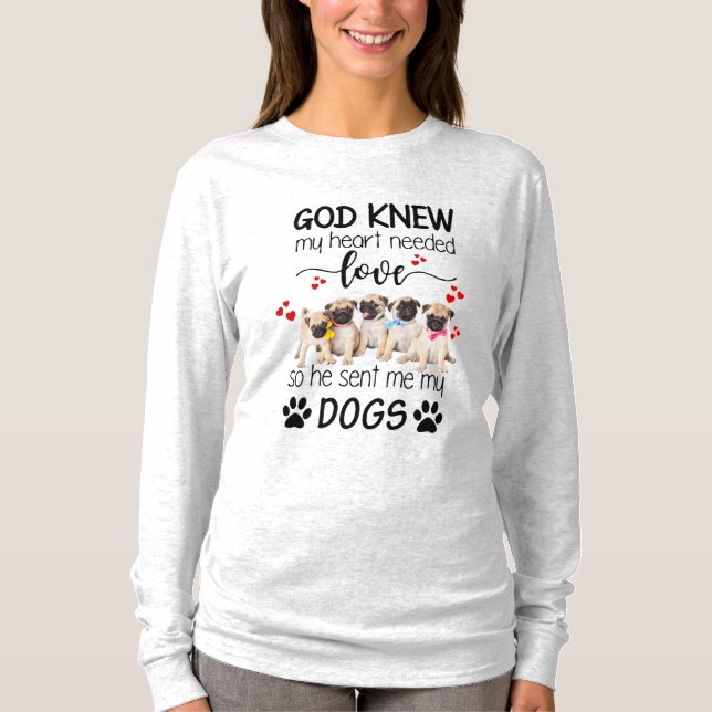 Pugs God Knew My Heart Needed Love Dog Lovers T-Shirt (Front)