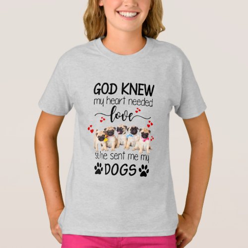 Pugs God Knew My Heart Needed Love Dog Lovers T_Shirt