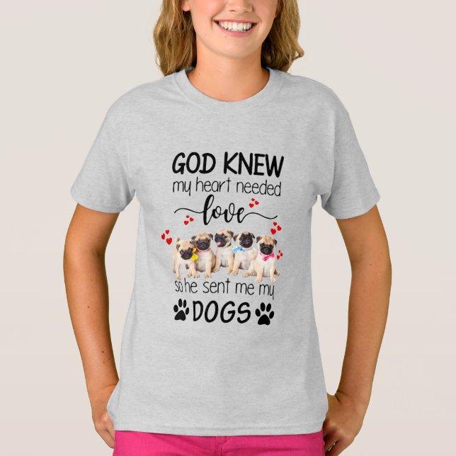 Pugs God Knew My Heart Needed Love Dog Lovers T-Shirt (Front)