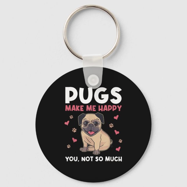 Pugs Make Me Happy You Not So Much Funny Pug Dog M Keychain (Front)