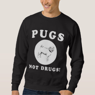 PUGS NOT DRUGS! AWESOME PUG QUOTE AND DESIGN GIFT SWEATSHIRT