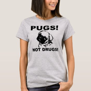 Pugs Not Drugs Funny T-shirt by FunnyBusiness at Zazzle