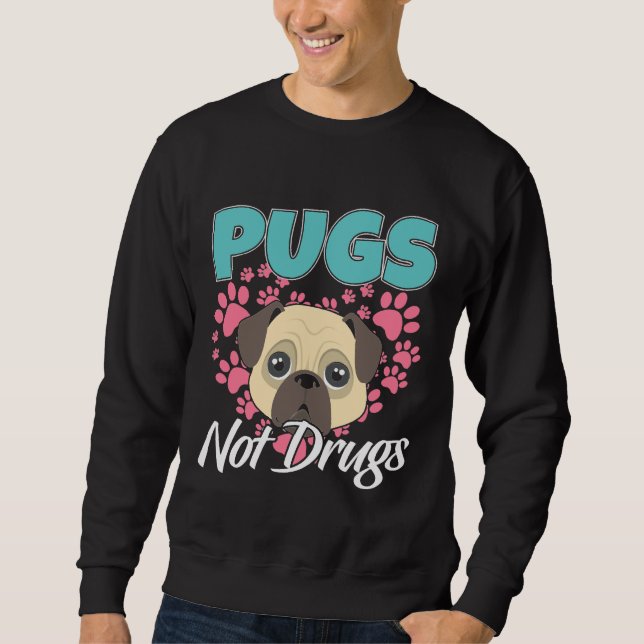 Pugs Not Drugs Mops Dogs Classic T-Shirt 804 Sweatshirt (Front)