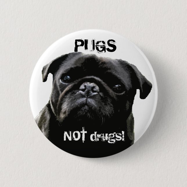 Pugs NOT drugs!  Pug Wisdom Button (Front)