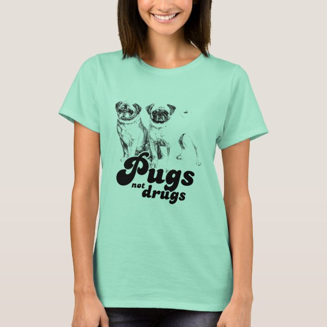 PUGS NOT DRUGS T-Shirt (Front)
