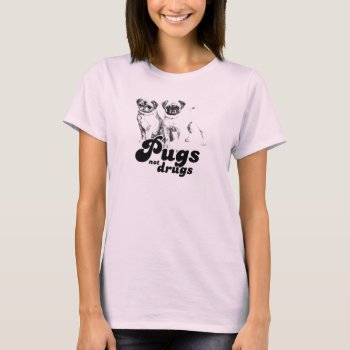 Pugs Not Drugs T-shirt by Shirtuosity at Zazzle
