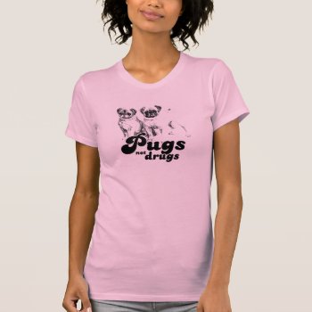 Pugs Not Drugs T-shirt by Shirtuosity at Zazzle