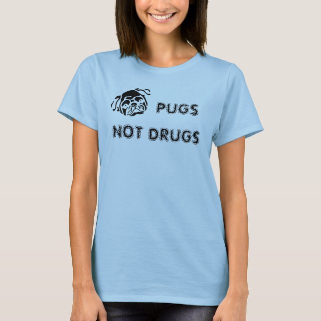 PUGS, NOT DRUGS T-Shirt (Front)