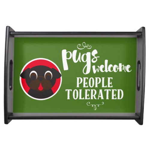 Pugs Welcome People Tolerated Black Pug Serving Tray