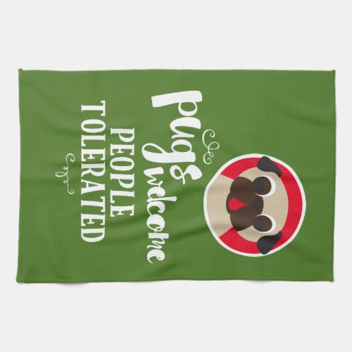 Pugs Welcome People Tolerated Fawn Pug Kitchen Towel