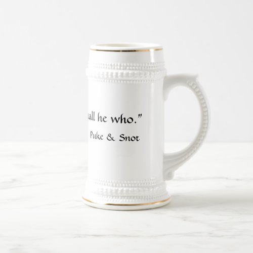Puke and Snot He who shall so shall he who Beer Stein