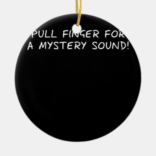 Pull Finger For A Mystery Sound Dad Jokes Quotes Ceramic Ornament