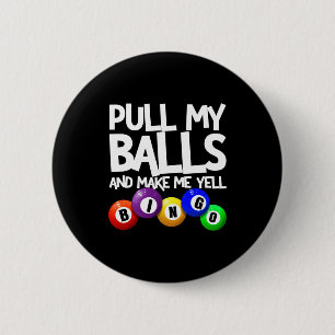 Pull My And Make Me Yell Bingo Player Funny  Button