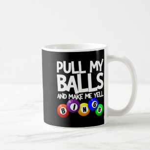 Pull My And Make Me Yell Bingo Player Funny  Coffee Mug