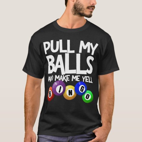 Pull My Balls And Make Me Yell Bingo Player Funny T_Shirt