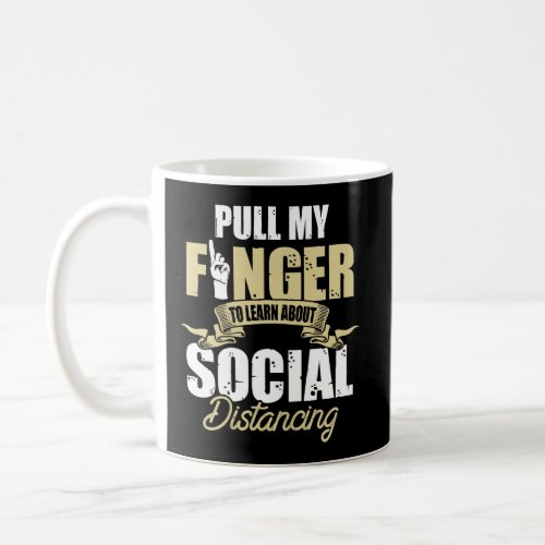 Pull My Finger To Learn About Social Distancing Lo Coffee Mug