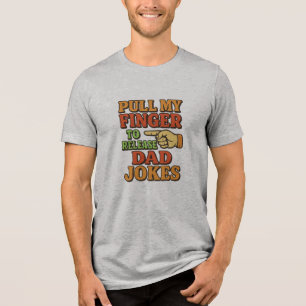 Pull My Finger To Release Dad Jokes Tri-Blend Shirt
