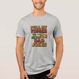 Pull My Finger To Release Dad Jokes Tri-Blend Shirt