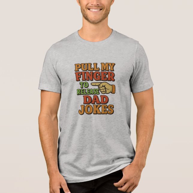 Pull My Finger To Release Dad Jokes Tri-Blend Shirt (Front)