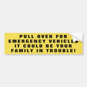 Pull Over For Emergency Vehicles. Your Family Bumper Sticker
