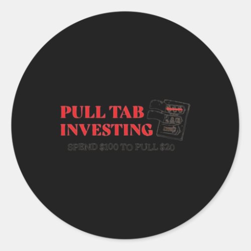 Pull Tab Investing Spend 100 To Pull 20 Classic Round Sticker