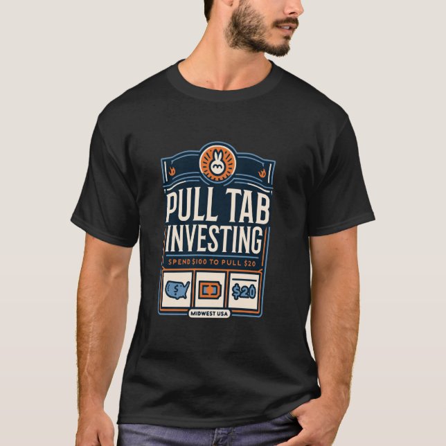 Pull Tab Investing Spend $100 To Pull $20 Midwest  T-Shirt (Front)