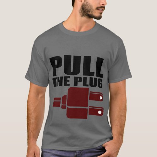 Pull The Plug T_Shirt