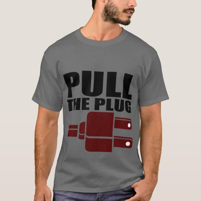 Pull The Plug T-Shirt (Front)