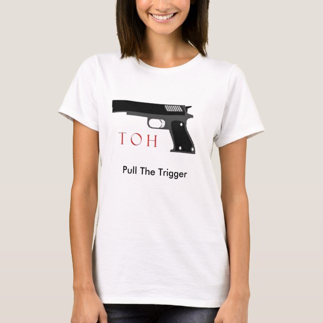 Pull The Trigger T-Shirt (Front)